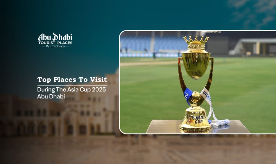 Asia Cup 2025 Abu Dhabi | Abu Dhabi Asia Cup venue Blog Banner by Abu Dhabi Tourist Places